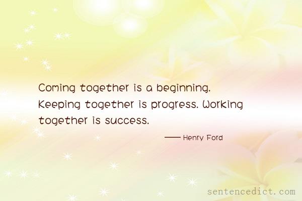 Good sentence's beautiful picture_Coming together is a beginning. Keeping together is progress. Working together is success.