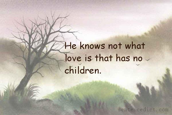 Good sentence's beautiful picture_He knows not what love is that has no children.