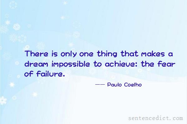 Good sentence's beautiful picture_There is only one thing that makes a dream impossible to achieve: the fear of failure.