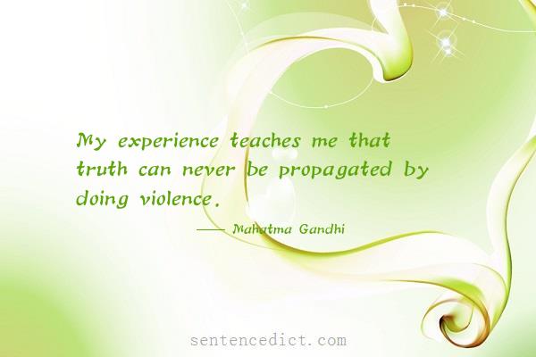 Good sentence's beautiful picture_My experience teaches me that truth can never be propagated by doing violence.