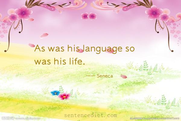 Good sentence's beautiful picture_As was his language so was his life.