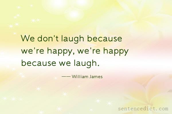Good sentence's beautiful picture_We don't laugh because we're happy, we're happy because we laugh.