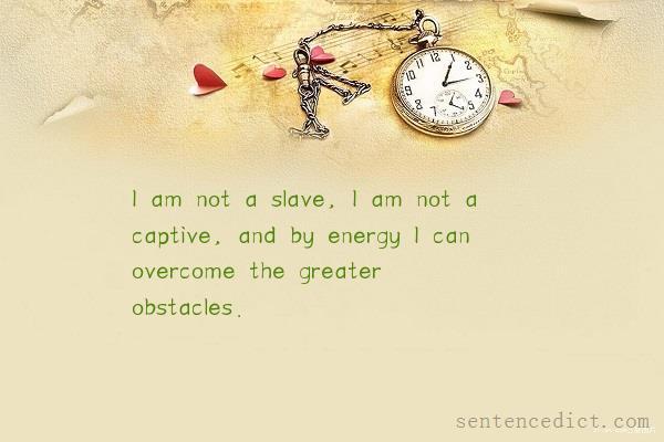 Good sentence's beautiful picture_I am not a slave, I am not a captive, and by energy I can overcome the greater obstacles.