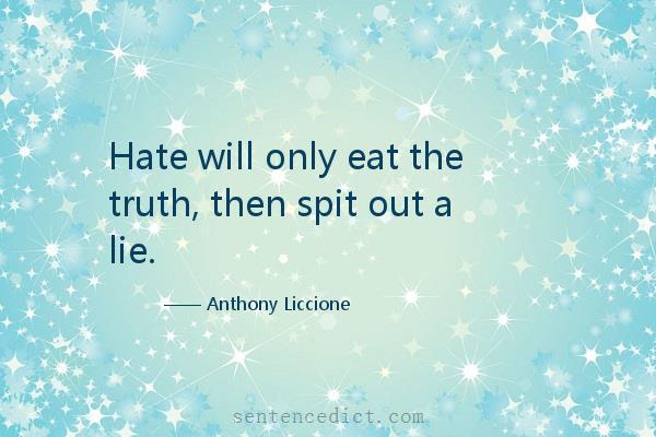 Good sentence's beautiful picture_Hate will only eat the truth, then spit out a lie.