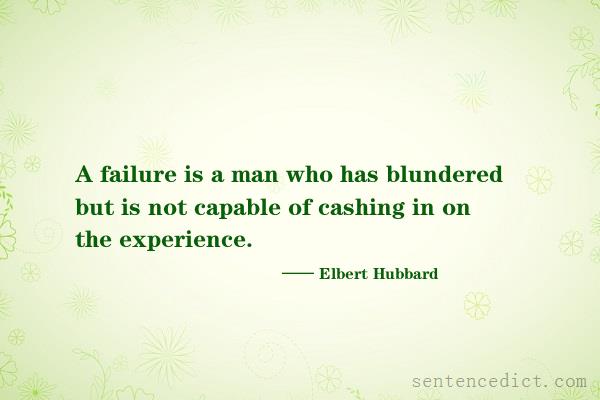 Good sentence's beautiful picture_A failure is a man who has blundered but is not capable of cashing in on the experience.