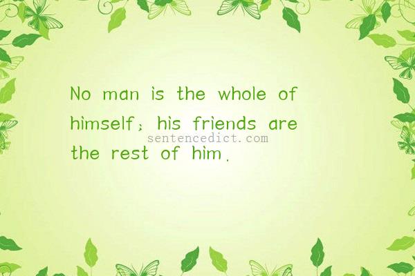 Good sentence's beautiful picture_No man is the whole of himself; his friends are the rest of him.