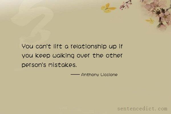 Good sentence's beautiful picture_You can't lift a relationship up if you keep walking over the other person's mistakes.