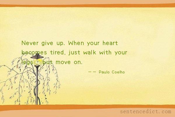 Good sentence's beautiful picture_Never give up. When your heart becomes tired, just walk with your legs - but move on.