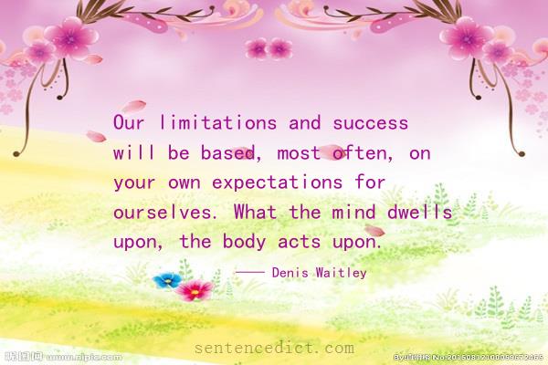 Good sentence's beautiful picture_Our limitations and success will be based, most often, on your own expectations for ourselves. What the mind dwells upon, the body acts upon.