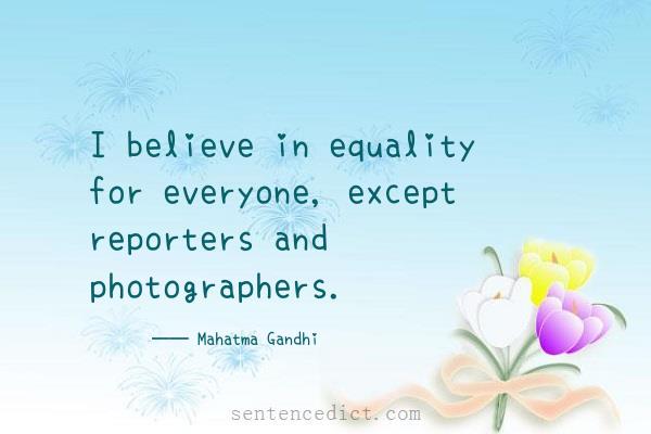 Good sentence's beautiful picture_I believe in equality for everyone, except reporters and photographers.