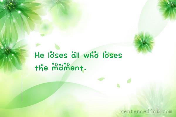 Good sentence's beautiful picture_He loses all who loses the moment.