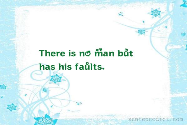 Good sentence's beautiful picture_There is no man but has his faults.