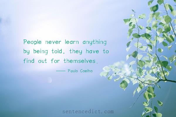 Good sentence's beautiful picture_People never learn anything by being told, they have to find out for themselves.