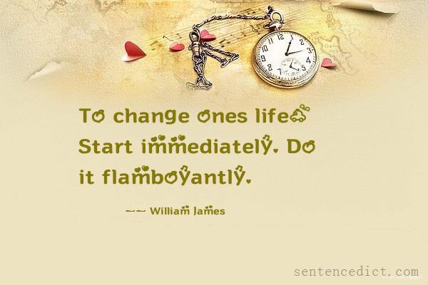 Good sentence's beautiful picture_To change ones life: Start immediately. Do it flamboyantly.