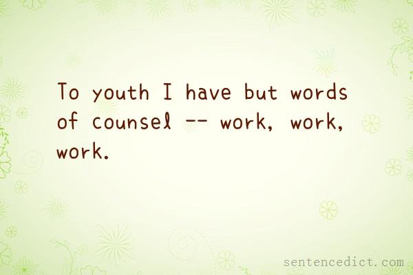 Good sentence's beautiful picture_To youth I have but words of counsel -- work, work, work.