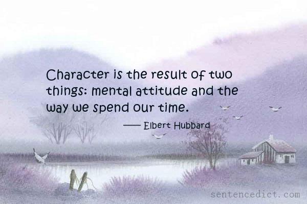 Good sentence's beautiful picture_Character is the result of two things: mental attitude and the way we spend our time.