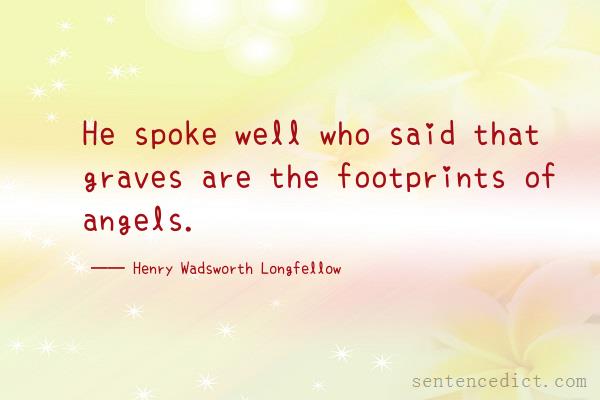 Good sentence's beautiful picture_He spoke well who said that graves are the footprints of angels.