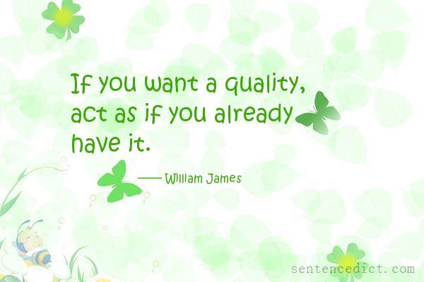 Good sentence's beautiful picture_If you want a quality, act as if you already have it.