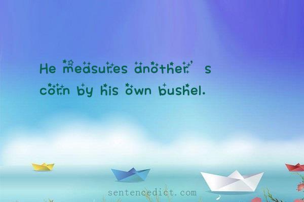 Good sentence's beautiful picture_He measures another’s corn by his own bushel.