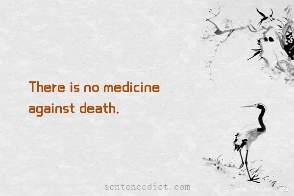 Good sentence's beautiful picture_There is no medicine against death.