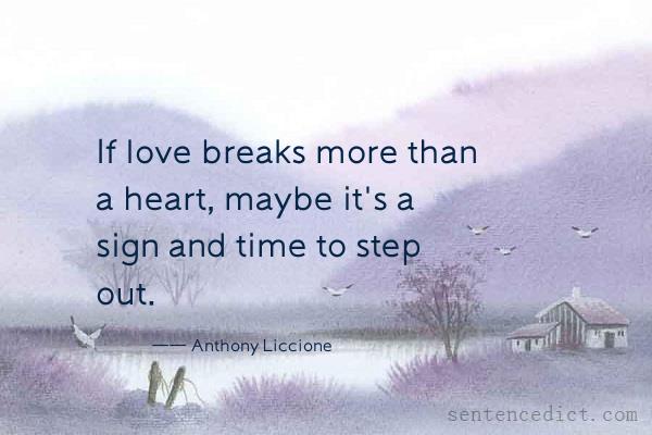 Good sentence's beautiful picture_If love breaks more than a heart, maybe it's a sign and time to step out.