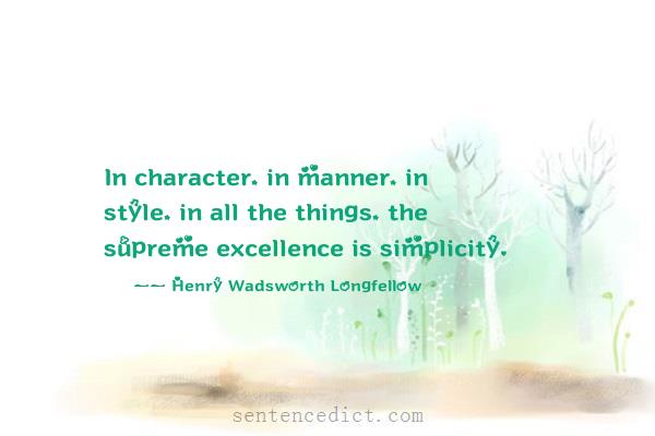 Good sentence's beautiful picture_In character, in manner, in style, in all the things, the supreme excellence is simplicity.