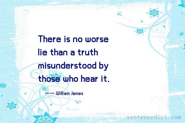 Good sentence's beautiful picture_There is no worse lie than a truth misunderstood by those who hear it.