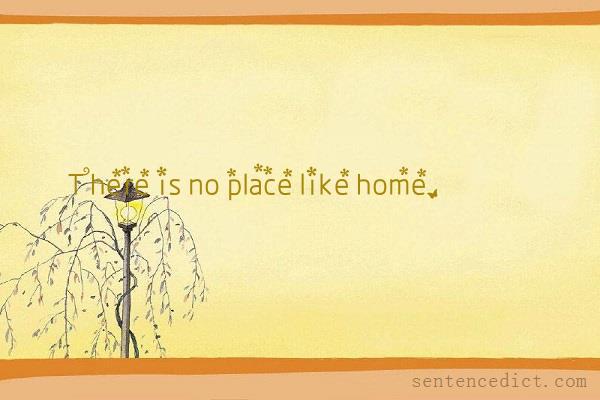 Good sentence's beautiful picture_There is no place like home.