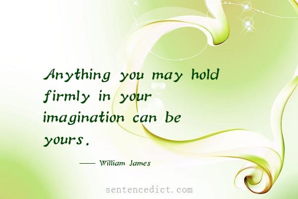 Good sentence's beautiful picture_Anything you may hold firmly in your imagination can be yours.