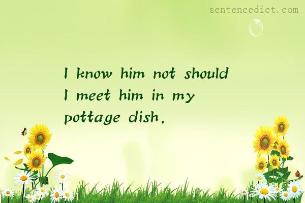 Good sentence's beautiful picture_I know him not should I meet him in my pottage dish.
