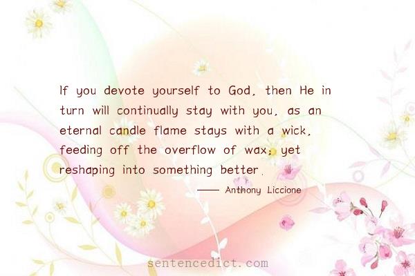 Good sentence's beautiful picture_If you devote yourself to God, then He in turn will continually stay with you, as an eternal candle flame stays with a wick, feeding off the overflow of wax; yet reshaping into something better.