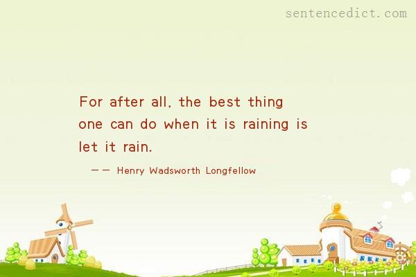 Good sentence's beautiful picture_For after all, the best thing one can do when it is raining is let it rain.
