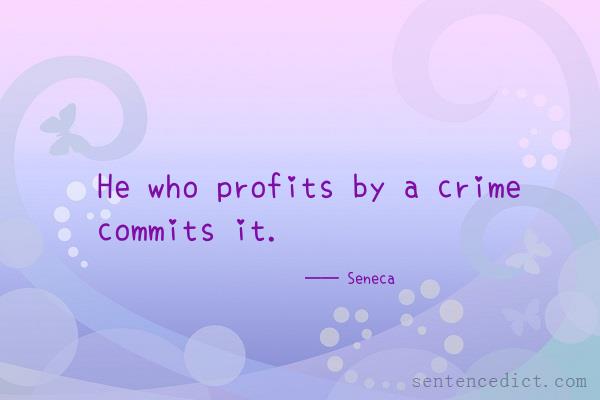 Good sentence's beautiful picture_He who profits by a crime commits it.