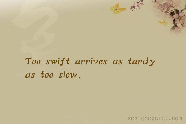 Good sentence's beautiful picture_Too swift arrives as tardy as too slow.