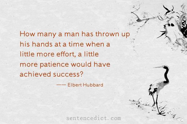 Good sentence's beautiful picture_How many a man has thrown up his hands at a time when a little more effort, a little more patience would have achieved success?