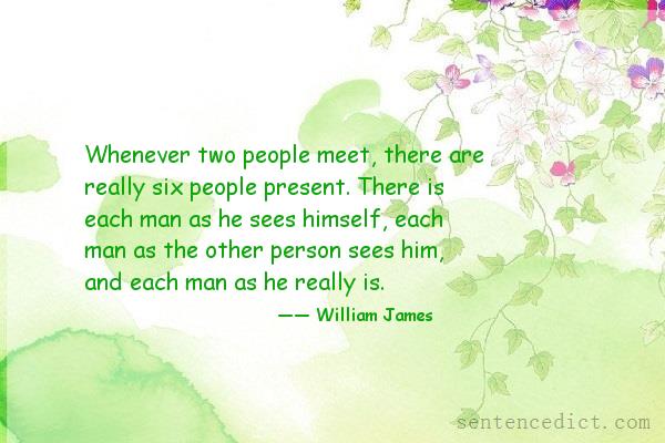 Good sentence's beautiful picture_Whenever two people meet, there are really six people present. There is each man as he sees himself, each man as the other person sees him, and each man as he really is.