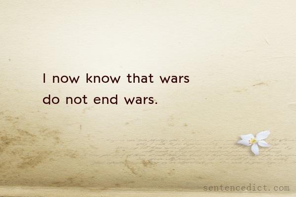 Good sentence's beautiful picture_I now know that wars do not end wars.