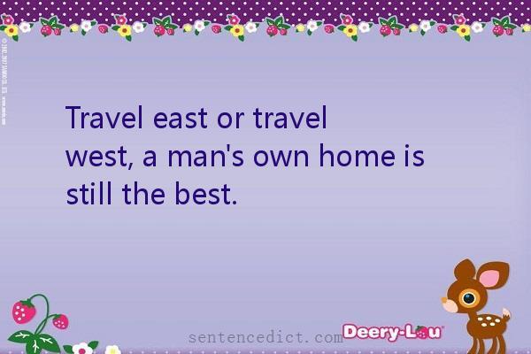 Good sentence's beautiful picture_Travel east or travel west, a man's own home is still the best.