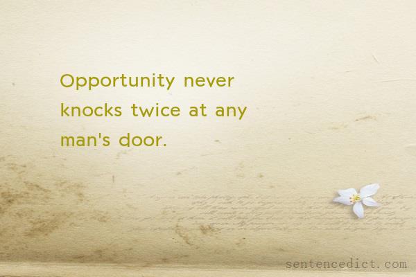 Good sentence's beautiful picture_Opportunity never knocks twice at any man's door.