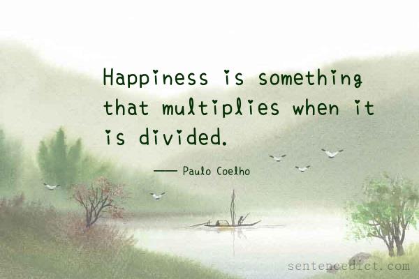 Good sentence's beautiful picture_Happiness is something that multiplies when it is divided.