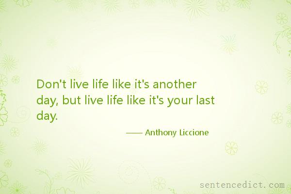 Good sentence's beautiful picture_Don't live life like it's another day, but live life like it's your last day.