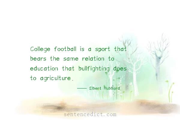 Good sentence's beautiful picture_College football is a sport that bears the same relation to education that bullfighting does to agriculture.