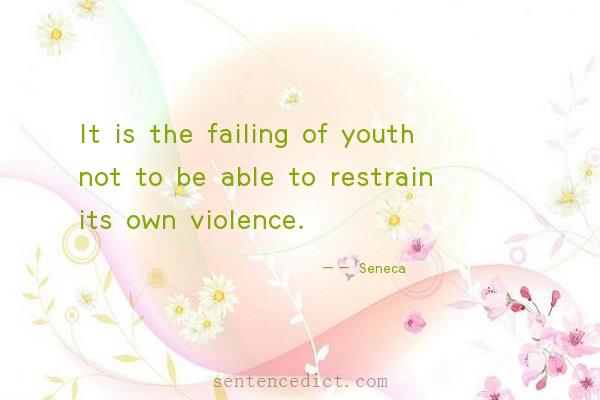 Good sentence's beautiful picture_It is the failing of youth not to be able to restrain its own violence.
