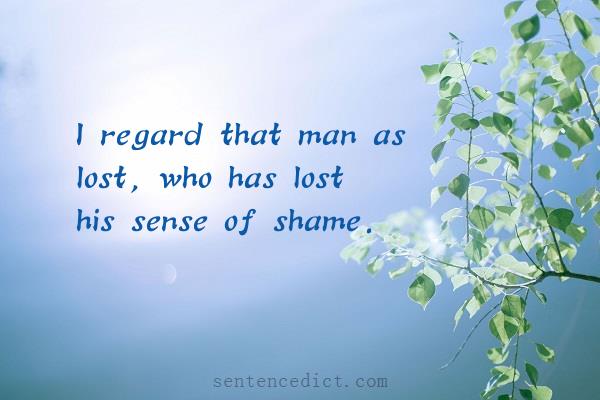 Good sentence's beautiful picture_I regard that man as lost, who has lost his sense of shame.
