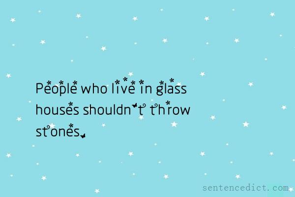 Good sentence's beautiful picture_People who live in glass houses shouldn't throw stones.