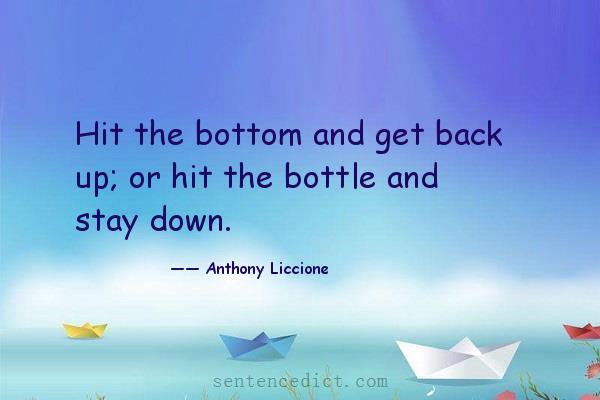 Good sentence's beautiful picture_Hit the bottom and get back up; or hit the bottle and stay down.