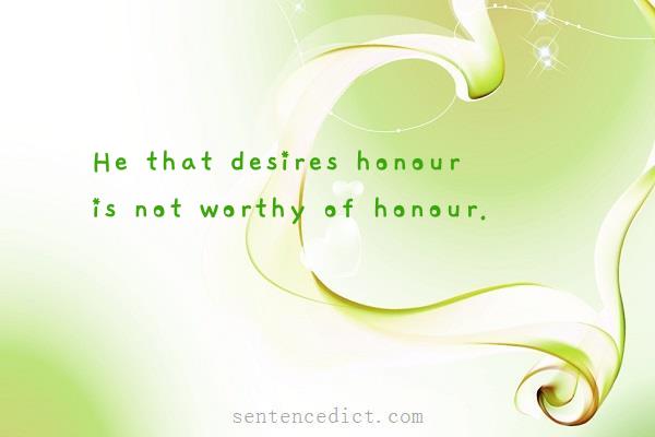 Good sentence's beautiful picture_He that desires honour is not worthy of honour.