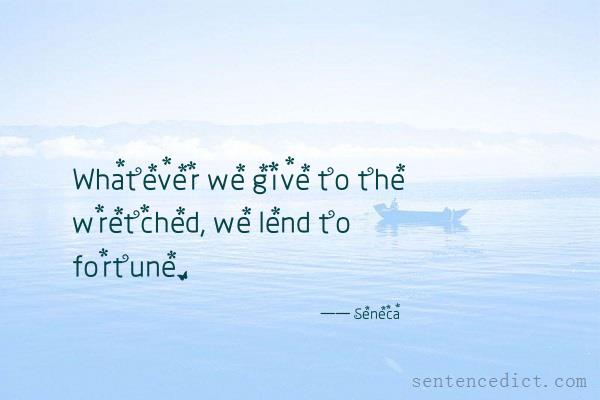 Good sentence's beautiful picture_Whatever we give to the wretched, we lend to fortune.