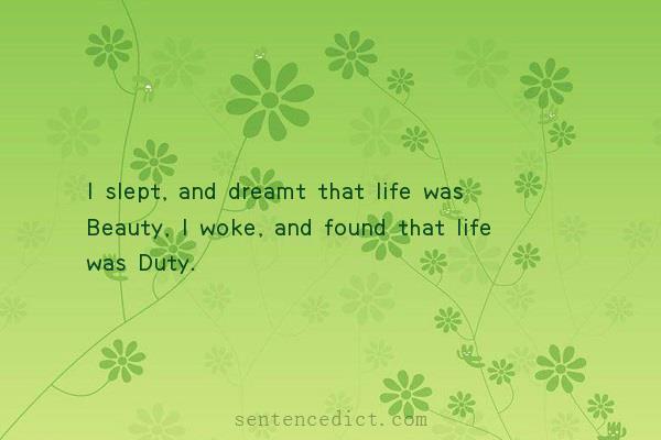 Good sentence's beautiful picture_I slept, and dreamt that life was Beauty, I woke, and found that life was Duty.