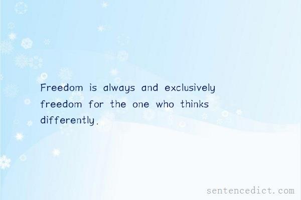 Good sentence's beautiful picture_Freedom is always and exclusively freedom for the one who thinks differently.